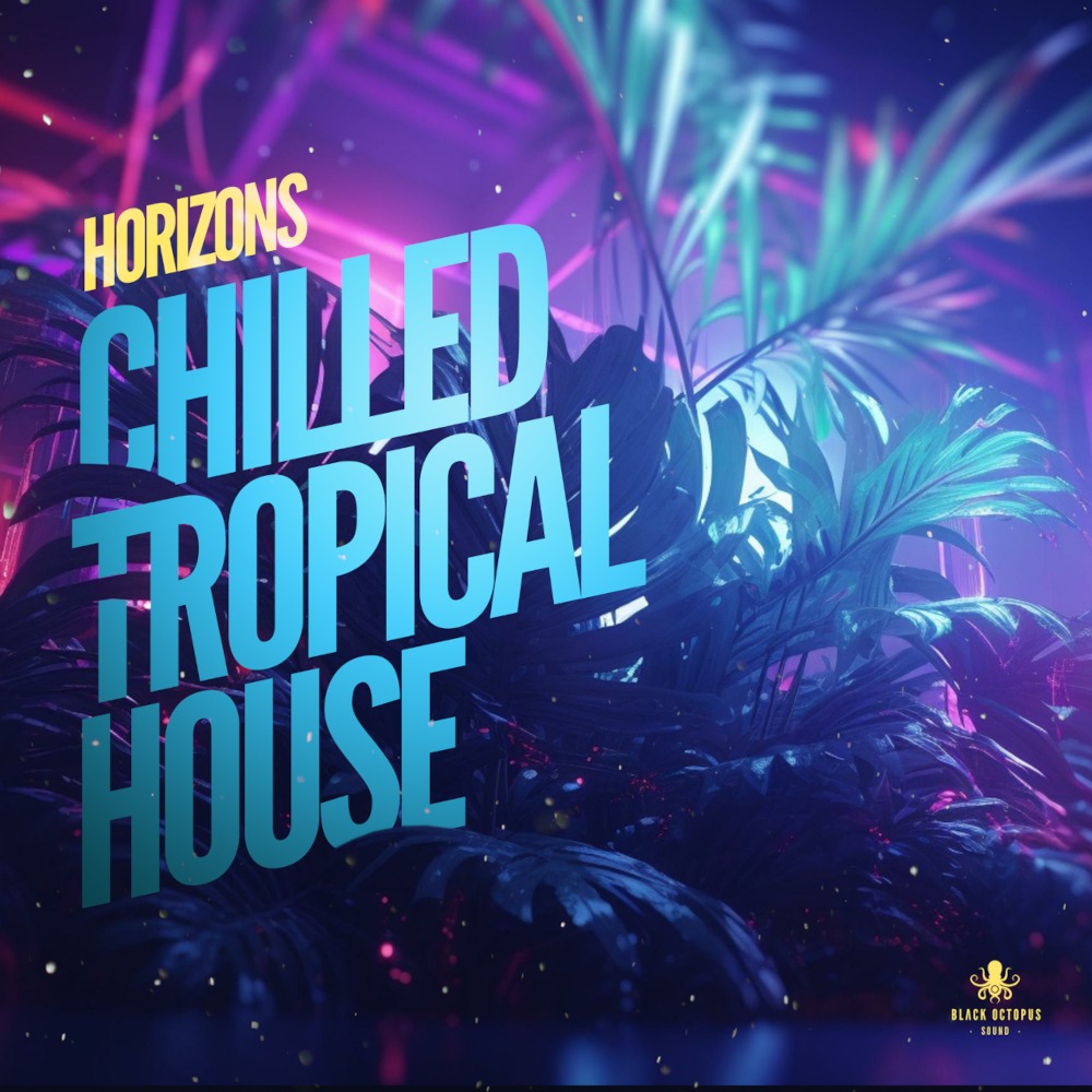 【Tropical House风格采样包】Black Octopus Sound – Horizons Chilled Tropical House